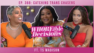 Ep. 368: Catching Trans Chasers ft. TS Madison | Whoreible Decisions w/ Mandii B & Weezy