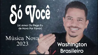 Washington Brasileiro - (Só Você) (Aí BB Meu Coraçãozinho Só Que Você) Música Nova 2023