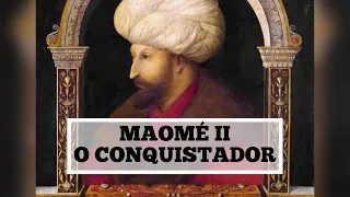Maomé II - O Conquistador de Constantinopla