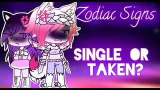 Zodiac Signs || 👩‍🦰Single or Taken?👩‍❤️‍👨 || Gacha Life Skit || CUSSING ⚠️