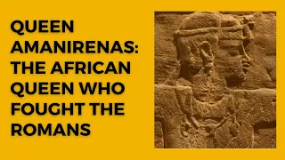 Queen Amanirenas: The African Queen Who Stood Up to The Romans
