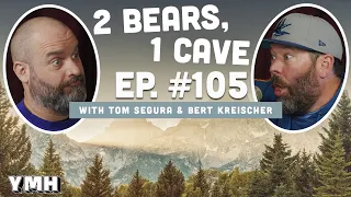 Ep. 105 | 2 Bears, 1 Cave w/ Tom Segura & Bert Kreischer