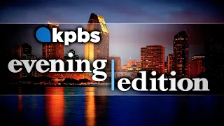 KPBS Evening Edition — Wednesday, May 25, 2022
