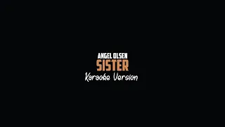 Angel Olsen - Sister (Karaoke Version)