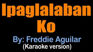 IPAGLALABAN KO - Freddie Aguilar (karaoke version)