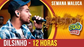 #Dilsinho - 12 horas (Especial Semana Maluca 2018)