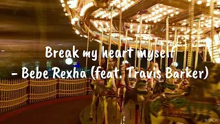 【和訳】 他の誰もいらない、私は心を自分で壊せるから。Break My Heart Myself - Bebe Rexha (feat. Travis Barker)