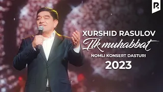 Xurshid Rasulov - Ilk muhabbat nomli konsert dasturi 2023