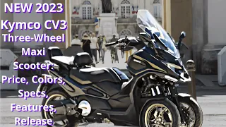 NEW 2023 Kymco CV3 Three-Wheel Maxi Scooter: Price, Colors, Specs, Features, Release