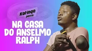 NA CASA DO ANSELMO RALPH  || KOTINGO PARVO