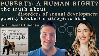 88. Puberty is a Human Right: Disorders of Sexual Development vs Puberty Blockers with James Linehan