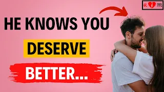 30 SIGNS He Knows You Deserve Better | HE WILL BE DOING THIS!