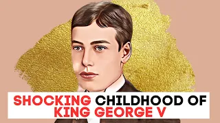 The SHOCKING Childhood of King George V