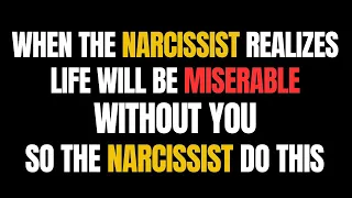 When the Narcissist Realizes Life Will Be Miserable Without You, So The Narcissist Does this |NPD