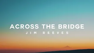 Across The Bridge - Jim Reeves (Lyrics)