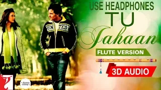 Tu Jahaan-3D AUDIO || Flute Version || Salaam Namaste || UNKNOWN ||2019