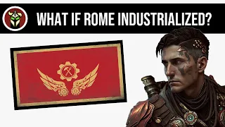 What If Rome Industrialized? | Alternate History