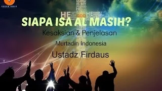 Siapa Isa Al Masih? Penjelasan murtadin ustadz Firdaus..