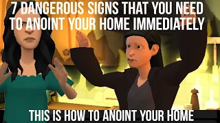 7 DANGEROUS SIGNS THAT YOU NEED TO ANOINT YOUR HOME IMMEDIATELY AND HOW TO ANOINT YOUR HOME