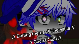 // Darling meme // Undertale(my Au) // Gacha Club //