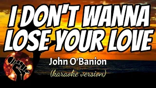 I DON'T WANNA LOSE YOUR LOVE -  JOHN O'BANION (karaoke version)