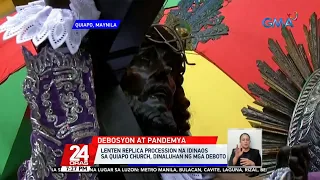 Lenten replica procession na idinaos sa Quiapo church, dinaluhan ng mga deboto | 24 Oras