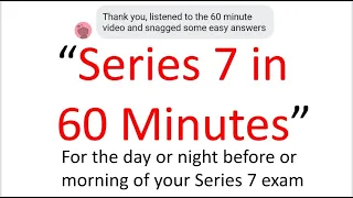 Series 7 Exam Tomorrow?  This Afternoon?  Pass?  Fail? This 60 Minutes May Be The Difference!