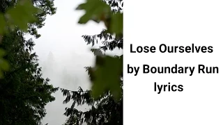 Lose Ourselves by Boundary Run lyrics