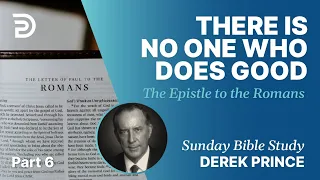 There Is No One Who Does Good | Part 6 | Sunday Bible Study With Derek | Romans