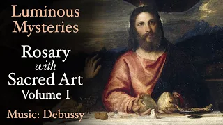 Luminous Mysteries - Rosary with Sacred Art, Vol. I - Music: Debussy