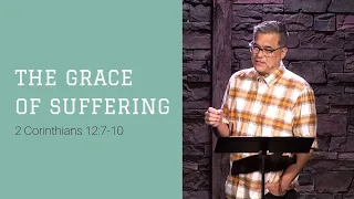 The Grace of Suffering (2 Corinthians 12:7-10) // Lighthouse Community Church // July 10, 2022