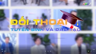 ĐỐI THOẠI TUYỂN SINH VÀ ĐÀO TẠO - HTV9 - TẠP CHÍ GIÁO DỤC VỮNG BƯỚC TƯƠNG LAI