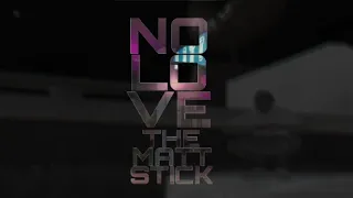 MattStick - NoLove