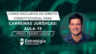 Curso Exclusivo de Direito Constitucional para Carreiras Jurídicas: Aula 19