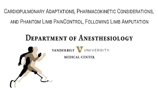 Grand Rounds: Limb Amputation - Cardiopulmonary Adaptations, Pharmacokinetics, and Phantom Limb Pain