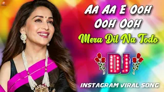 Aa Aa E Ooh Ooh Ooh Mera Dil Na Todo DJ Remix | Instagram Viral Song 2023 🔥 | Hindi Old DJ Remix