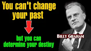 You can't change your past but you can determine your destiny #BillyGraham