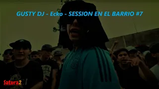 GUSTY DJ - Ecko - SESSION EN EL BARRIO #7 (Saturado)