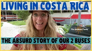 Living In Costa Rica - Full Story Of Our 2 Buses 😳