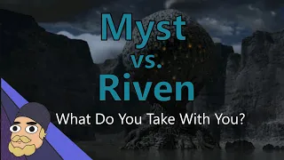 Myst v Riven: What Do you Take With You?