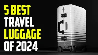 5 Best Travel Luggage 2024 | Best Luggage 2024