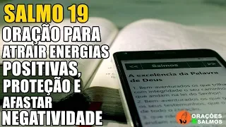 SALMO 19 - ORAÇÃO PARA ATRAIR ENERGIAS POSITIVAS, PROTEÇÃO E AFASTAR NEGATIVIDADE | ORAÇÕES E SALMOS