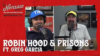 Nateland | Ep #115 - Robin Hood & Prisons ft. Greg Garcia