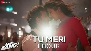 TU MERI (1 HOUR) | BANG BANG | HRITHIK ROSHAN | KATRINA KAIF | VISHAL SHEKHAR