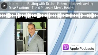 Intermittent Fasting with Dr.Joel Fuhrman Interviewed by Dave Skattum – The 4 Pillars of Men’s Heal