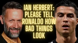 PLEASE tell RONALDO how bad things look - Ian Herbert