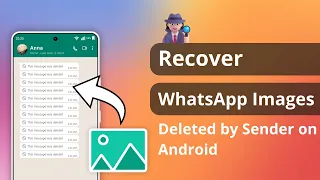 [2 Ways] How to Recover WhatsApp Images Deleted by Sender on Android 2023