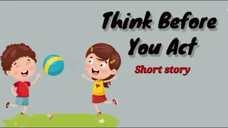 Think Before you act story | Short Story | Moral Story | #writtentreasures #moralstories