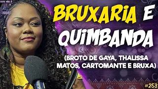 BRUXARIA ANCESTRAL E QUIMBANDA - THALISSA - BROTO DE GAYA - CARTOMANTE - Isto Não É #253