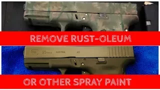 REMOVE RUST-OLEUM or other SPRAY PAINT from GLOCK or any Firearm